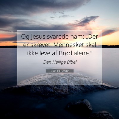 Picture 07 - Lukas 4:4 DA1871 - Og Jesus svarede ham: „Der er skrevet: - Bible Verse Picture