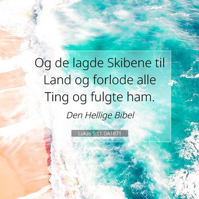 Picture 07 - Lukas 5:11 DA1871 - Og de lagde Skibene til Land og forlode alle Ting - Bible Verse Picture