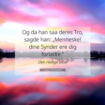 Picture 07 - Lukas 5:20 DA1871 - Og da han saa deres Tro, sagde han: „Menneske! - Bible Verse Picture