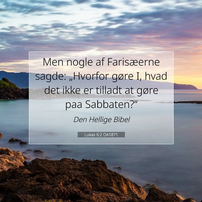 Picture 07 - Lukas 6:2 DA1871 - Men nogle af Farisæerne sagde: „Hvorfor gøre - Bible Verse Picture