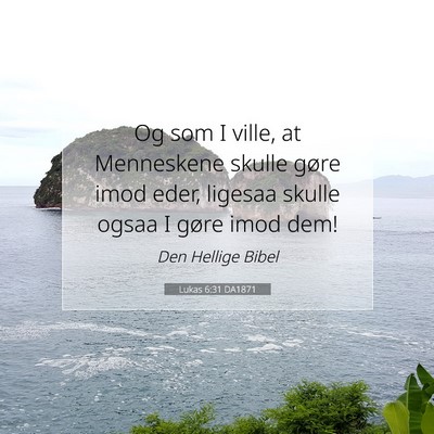Picture 07 - Lukas 6:31 DA1871 - Og som I ville, at Menneskene skulle gøre imod - Bible Verse Picture