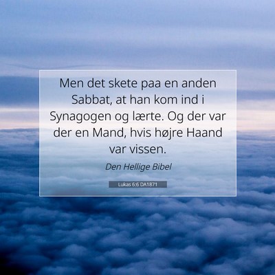 Picture 07 - Lukas 6:6 DA1871 - Men det skete paa en anden Sabbat, at han kom ind - Bible Verse Picture