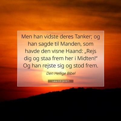 Picture 07 - Lukas 6:8 DA1871 - Men han vidste deres Tanker; og han sagde til - Bible Verse Picture