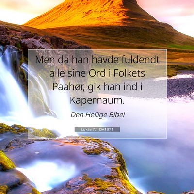 Picture 07 - Lukas 7:1 DA1871 - Men da han havde fuldendt alle sine Ord i Folkets - Bible Verse Picture