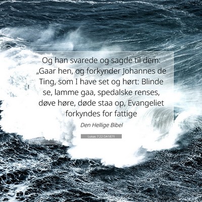 Picture 07 - Lukas 7:22 DA1871 - Og han svarede og sagde til dem: „Gaar hen, og - Bible Verse Picture