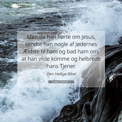 Picture 07 - Lukas 7:3 DA1871 - Men da han hørte om Jesus, sendte han nogle af - Bible Verse Picture