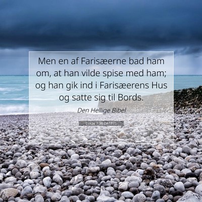 Picture 07 - Lukas 7:36 DA1871 - Men en af Farisæerne bad ham om, at han vilde - Bible Verse Picture
