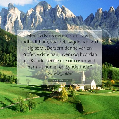 Picture 07 - Lukas 7:39 DA1871 - Men da Farisæeren, som havde indbudt ham, saa - Bible Verse Picture