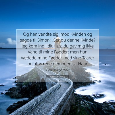 Picture 07 - Lukas 7:44 DA1871 - Og han vendte sig imod Kvinden og sagde til - Bible Verse Picture