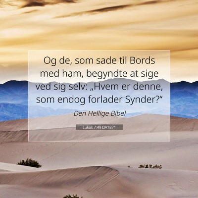 Picture 07 - Lukas 7:49 DA1871 - Og de, som sade til Bords med ham, begyndte at - Bible Verse Picture