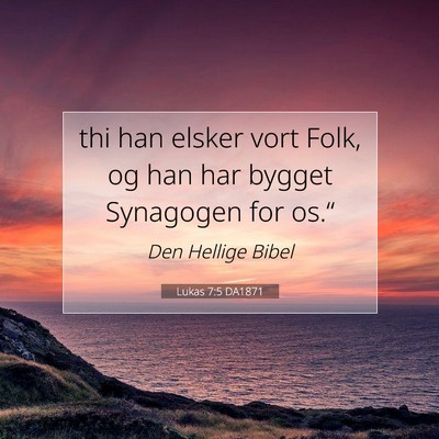 Picture 07 - Lukas 7:5 DA1871 - thi han elsker vort Folk, og han har bygget - Bible Verse Picture