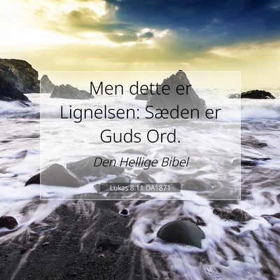 Picture 07 - Lukas 8:11 DA1871 - Men dette er Lignelsen: Sæden er Guds - Bible Verse Picture