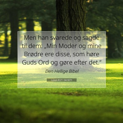 Picture 07 - Lukas 8:21 DA1871 - Men han svarede og sagde til dem: „Min Moder og - Bible Verse Picture