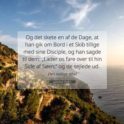 Picture 07 - Lukas 8:22 DA1871 - Og det skete en af de Dage, at han gik om Bord i - Bible Verse Picture