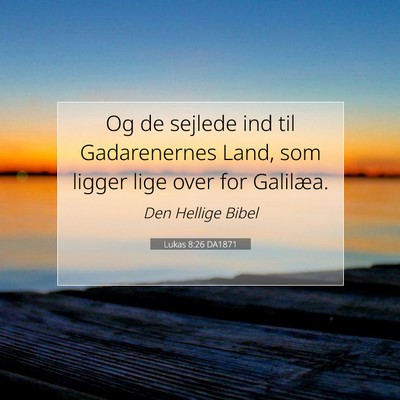 Picture 07 - Lukas 8:26 DA1871 - Og de sejlede ind til Gadarenernes Land, som - Bible Verse Picture
