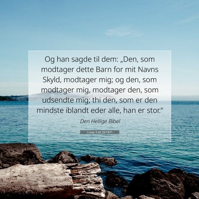 Picture 07 - Lukas 9:48 DA1871 - Og han sagde til dem: „Den, som modtager dette - Bible Verse Picture
