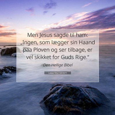 Picture 07 - Lukas 9:62 DA1871 - Men Jesus sagde til ham: „Ingen, som lægger - Bible Verse Picture