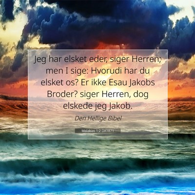 Picture 07 - Malakias 1:2 DA1871 - Jeg har elsket eder, siger Herren; men I sige: - Bible Verse Picture