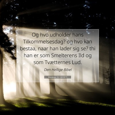 Picture 07 - Malakias 3:2 DA1871 - Og hvo udholder hans Tilkommelsesdag? og hvo kan - Bible Verse Picture