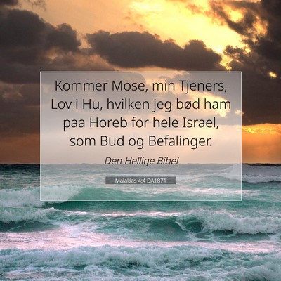Picture 07 - Malakias 4:4 DA1871 - Kommer Mose, min Tjeners, Lov i Hu, hvilken jeg - Bible Verse Picture