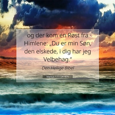 Picture 07 - Markus 1:11 DA1871 - og der kom en Røst fra Himlene: „Du er min - Bible Verse Picture