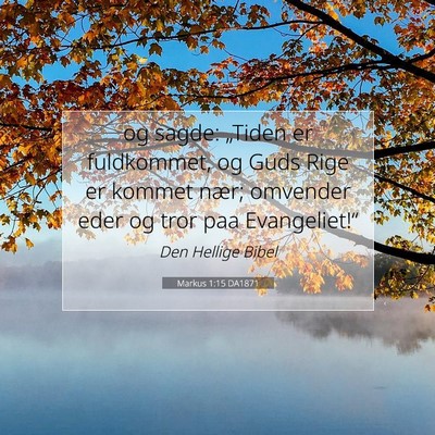 Picture 07 - Markus 1:15 DA1871 - og sagde: „Tiden er fuldkommet, og Guds Rige er - Bible Verse Picture