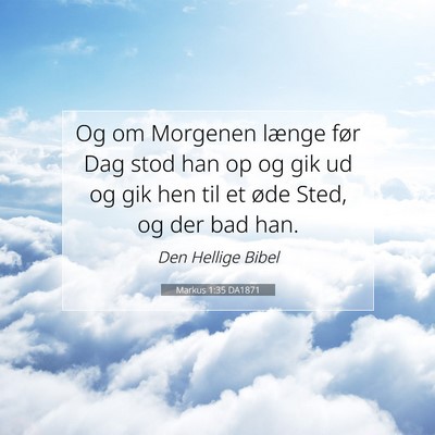 Picture 07 - Markus 1:35 DA1871 - Og om Morgenen længe før Dag stod han op og gik - Bible Verse Picture