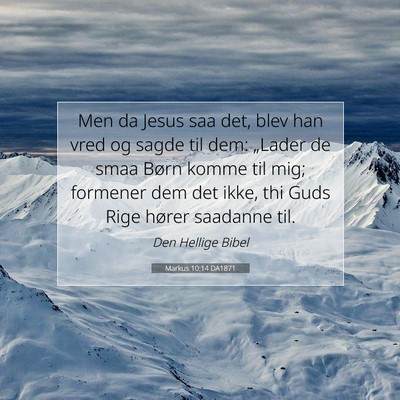 Picture 07 - Markus 10:14 DA1871 - Men da Jesus saa det, blev han vred og sagde til - Bible Verse Picture