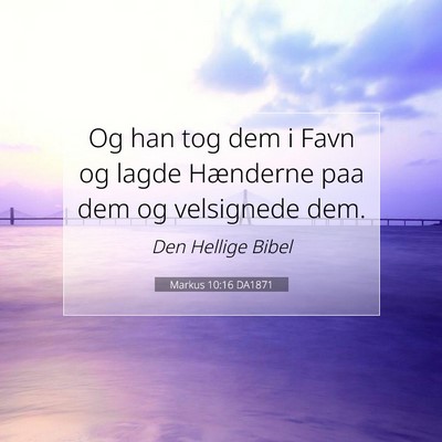 Picture 07 - Markus 10:16 DA1871 - Og han tog dem i Favn og lagde Hænderne paa dem - Bible Verse Picture