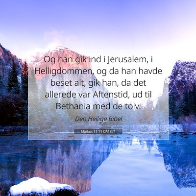 Picture 07 - Markus 11:11 DA1871 - Og han gik ind i Jerusalem, i Helligdommen, og da - Bible Verse Picture