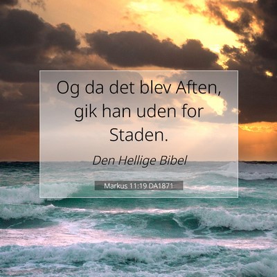 Picture 07 - Markus 11:19 DA1871 - Og da det blev Aften, gik han uden for - Bible Verse Picture