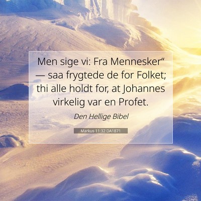 Picture 07 - Markus 11:32 DA1871 - Men sige vi: Fra Mennesker“ — saa frygtede de - Bible Verse Picture