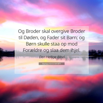 Picture 07 - Markus 13:12 DA1871 - Og Broder skal overgive Broder til Døden, og - Bible Verse Picture