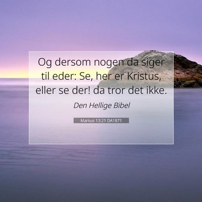 Picture 07 - Markus 13:21 DA1871 - Og dersom nogen da siger til eder: Se, her er - Bible Verse Picture