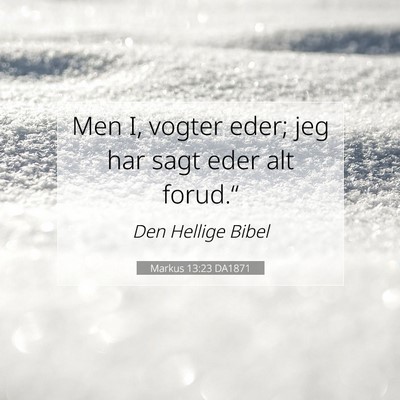 Picture 07 - Markus 13:23 DA1871 - Men I, vogter eder; jeg har sagt eder alt - Bible Verse Picture