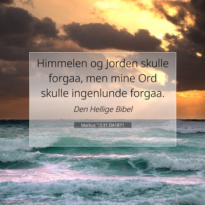 Picture 07 - Markus 13:31 DA1871 - Himmelen og Jorden skulle forgaa, men mine Ord - Bible Verse Picture