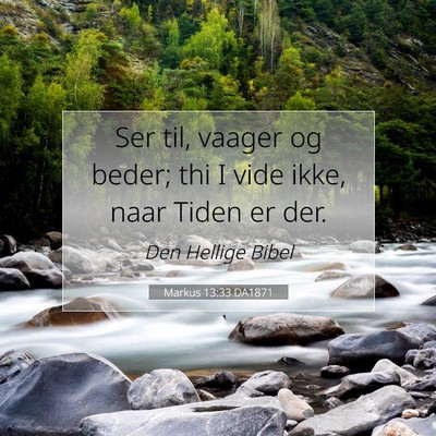 Picture 07 - Markus 13:33 DA1871 - Ser til, vaager og beder; thi I vide ikke, naar - Bible Verse Picture