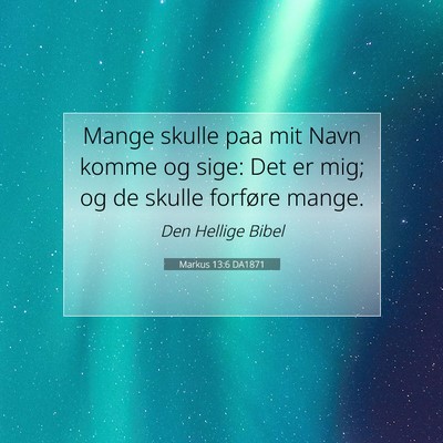 Picture 07 - Markus 13:6 DA1871 - Mange skulle paa mit Navn komme og sige: Det er - Bible Verse Picture