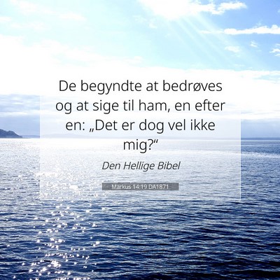 Picture 07 - Markus 14:19 DA1871 - De begyndte at bedrøves og at sige til ham, en - Bible Verse Picture