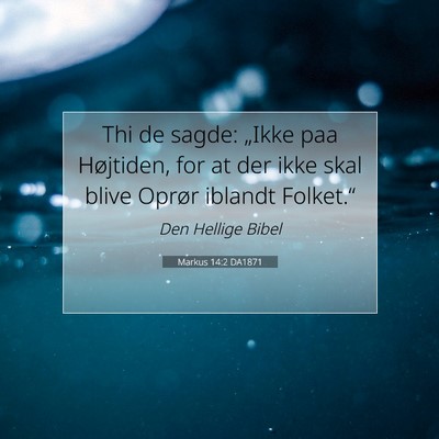 Picture 07 - Markus 14:2 DA1871 - Thi de sagde: „Ikke paa Højtiden, for at der - Bible Verse Picture