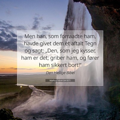 Picture 07 - Markus 14:44 DA1871 - Men han, som forraadte ham, havde givet dem et - Bible Verse Picture
