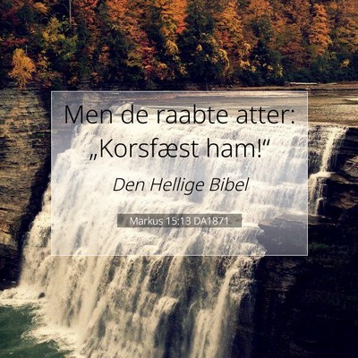 Picture 07 - Markus 15:13 DA1871 - Men de raabte atter: „Korsfæst - Bible Verse Picture