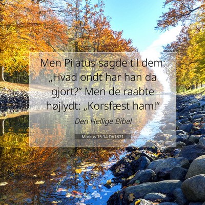 Picture 07 - Markus 15:14 DA1871 - Men Pilatus sagde til dem: „Hvad ondt har han - Bible Verse Picture