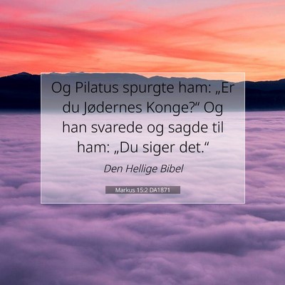 Picture 07 - Markus 15:2 DA1871 - Og Pilatus spurgte ham: „Er du Jødernes - Bible Verse Picture