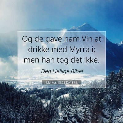 Picture 07 - Markus 15:23 DA1871 - Og de gave ham Vin at drikke med Myrra i; men han - Bible Verse Picture