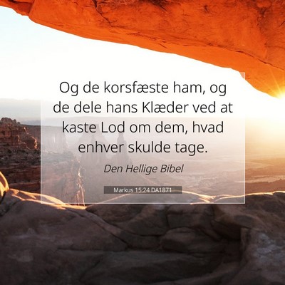 Picture 07 - Markus 15:24 DA1871 - Og de korsfæste ham, og de dele hans Klæder ved - Bible Verse Picture