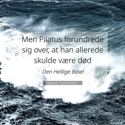 Picture 07 - Markus 15:44 DA1871 - Men Pilatus forundrede sig over, at han allerede - Bible Verse Picture