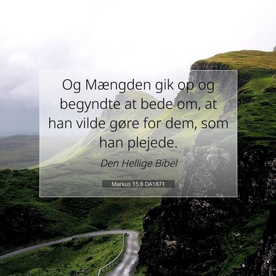 Picture 07 - Markus 15:8 DA1871 - Og Mængden gik op og begyndte at bede om, at han - Bible Verse Picture