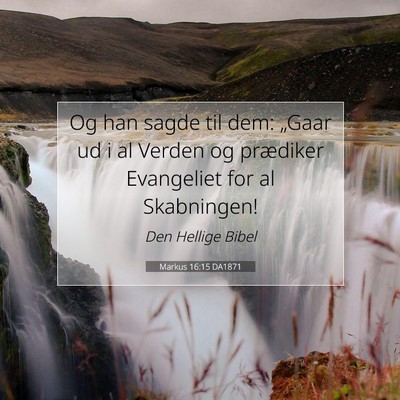 Picture 07 - Markus 16:15 DA1871 - Og han sagde til dem: „Gaar ud i al Verden og - Bible Verse Picture