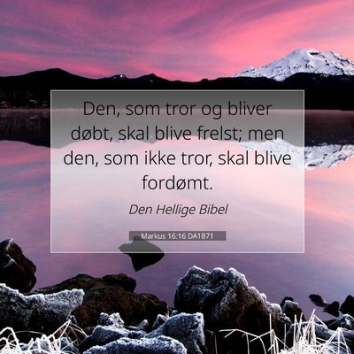 Picture 07 - Markus 16:16 DA1871 - Den, som tror og bliver døbt, skal blive frelst; - Bible Verse Picture